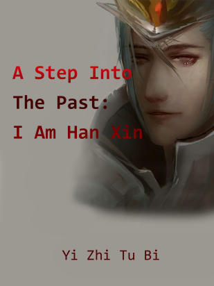 A Step Into The Past: I Am Han Xin